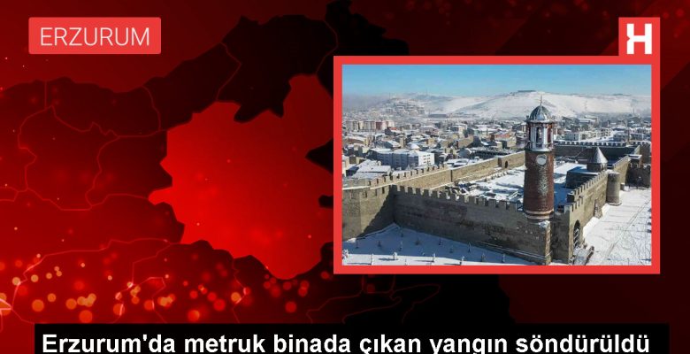 Erzurum’da metruk binada çıkan yangın söndürüldü