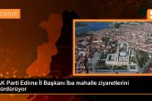 AK Parti Edirne Vilayet Lideri Belgin İba, Barutluk Mahallesi’ni ziyaret etti