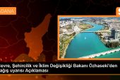 Bakan Özhaseki: Meteoroloji raporuna ve ihtarlara uyulmalı