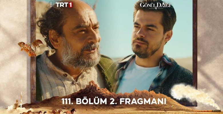 Gönül Dağı YENİ KISIM (111. BÖLÜM) ne vakit, fragman yayınlandı mı? Gönül Dağı yeni kısım ne vakit başlıyor, bu akşam var mı?