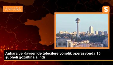 İçişleri Bakanı: Ankara ve Kayseri’de tefecilere yönelik operasyonda 15 kişi gözaltına alındı