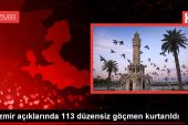 İzmir’de Yunanistan ögeleri tarafından Türk kara sularına itilen 113 sistemsiz göçmen kurtarıldı