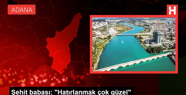 Şehit babası: “Hatırlanmak çok güzel”