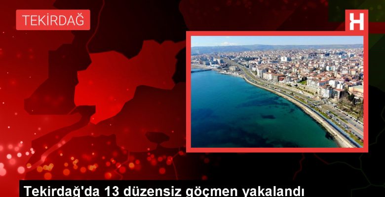 Tekirdağ’da 13 sistemsiz göçmen yakalandı