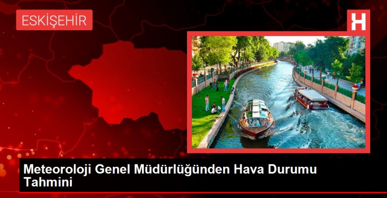 Meteoroloji Genel Müdürlüğünden Hava Durumu Kestirimi