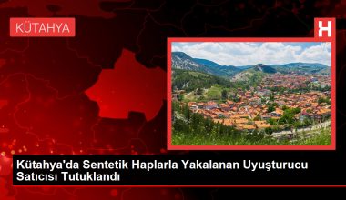 Kütahya’da Sentetik Haplarla Yakalanan Uyuşturucu Satıcısı Tutuklandı
