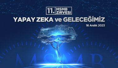 Yapay Zeka ve Geleceğimiz temalı MSMB doruğu Ankara’da gerçekleştiriliyor