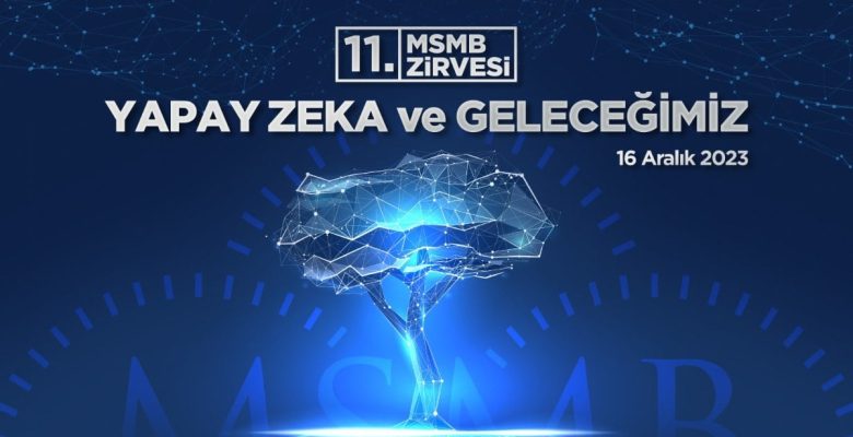 Yapay Zeka ve Geleceğimiz temalı MSMB doruğu Ankara’da gerçekleştiriliyor