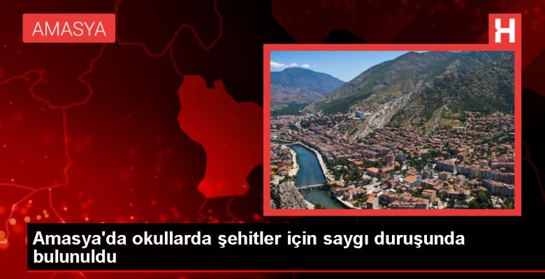 Amasya’daki okullarda şehitler için bir dakikalık hürmet duruşu