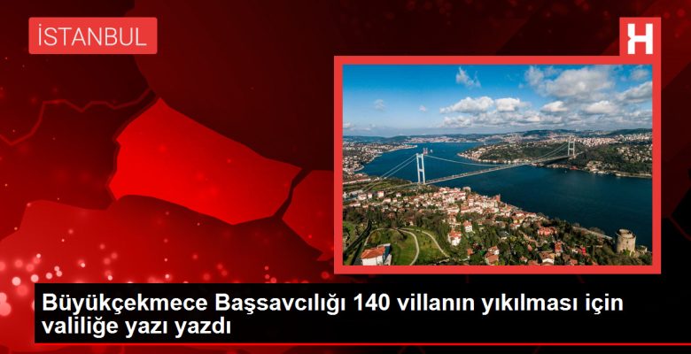 Büyükçekmece’de Rüşvet Operasyonu Sonrası 140 Villa Yıkılacak