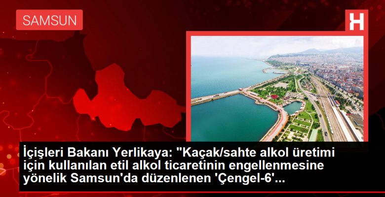 İçişleri Bakanı Yerlikaya: Samsun’da Kaçak Etil Alkol Operasyonunda 1 Ton 56 Litre Ele Geçirildi
