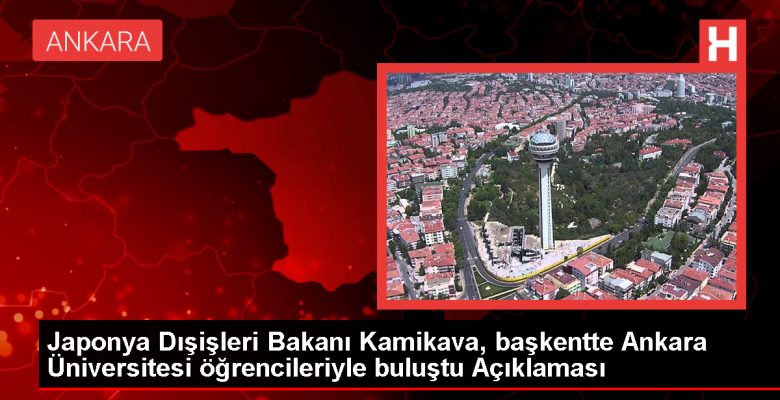 Japonya Dışişleri Bakanı Ankara Üniversitesi’ni Ziyaret Etti