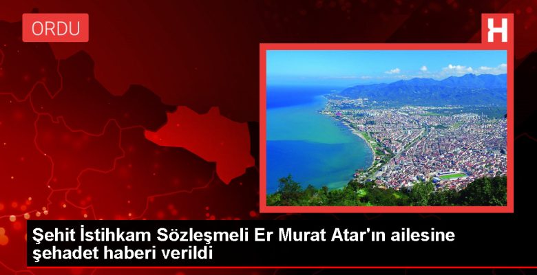 Pençe-Kilit Harekatı’nda şehit olan İstihkam Kontratlı Er’in ailesine şehadet haberi ulaştırıldı