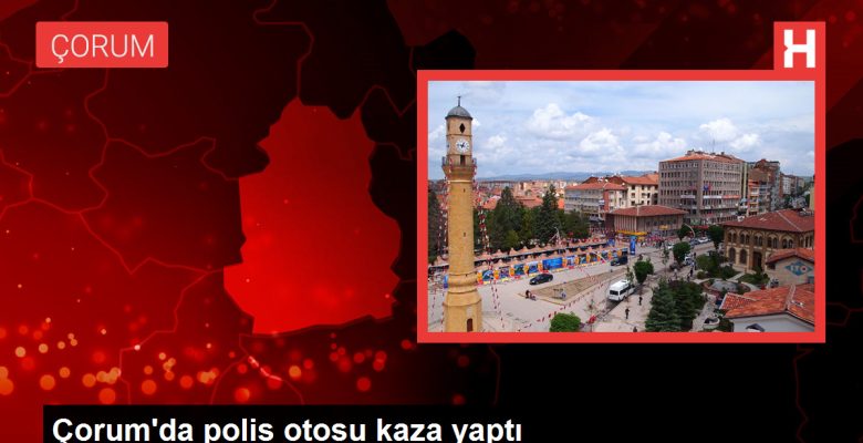 Çorum’da polis otosu kaza yaptı