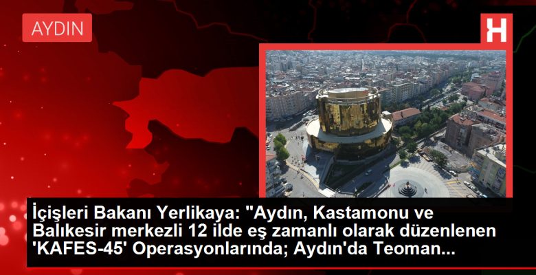 İçişleri Bakanı Yerlikaya: ‘KAFES-45’ Operasyonlarıyla 3 Organize Cürüm Örgütü Çökertildi