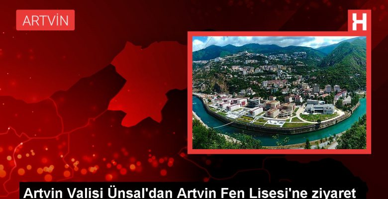 Artvin Valisi Cengiz Ünsal, Artvin Fen Lisesi’ni ziyaret etti