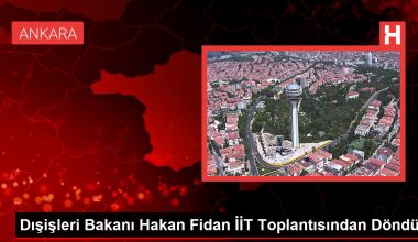 Dışişleri Bakanı Hakan Fidan İİT Toplantısından Döndü