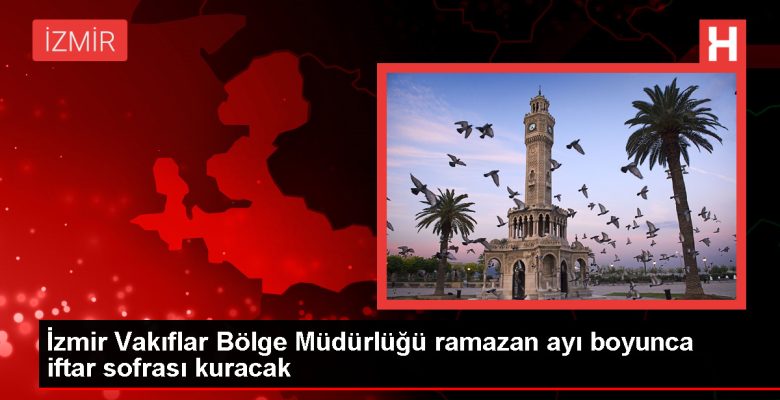 İzmir ve Manisa’da Ramazan Ayı Boyunca İftar Verilecek