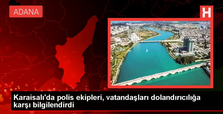 Karaisalı’da Dolandırıcılık Olaylarına Karşı Polis Uyarıyor