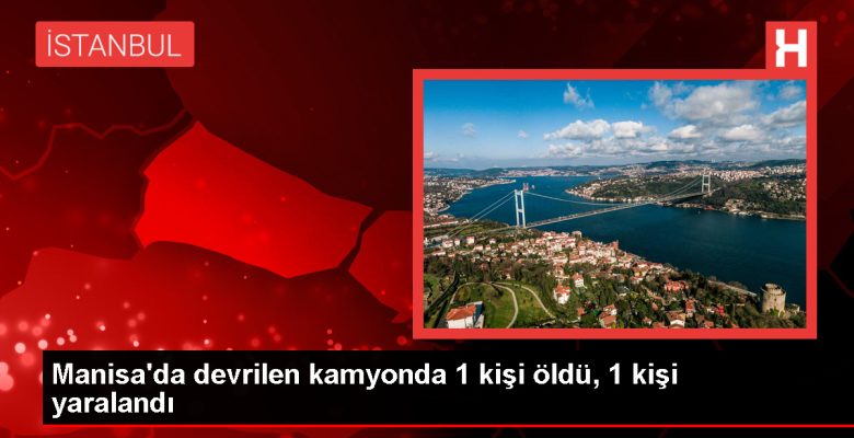 Manisa’da kamyondan devrilen aydınlatma direği faciası: 1 meyyit, 1 yaralı