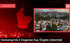 Osmaniye’de 2 Organize Cürüm Örgütü Çökertildi