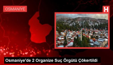 Osmaniye’de 2 Organize Cürüm Örgütü Çökertildi