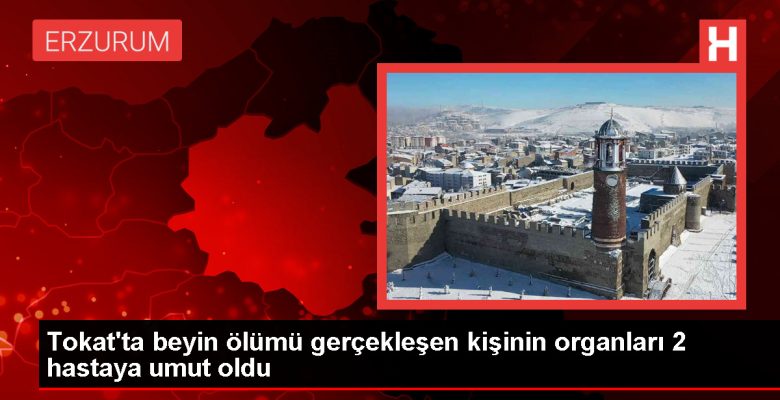 Tokat’ta beyin vefatı gerçekleşen bireyden 2 hastaya organ nakli yapıldı